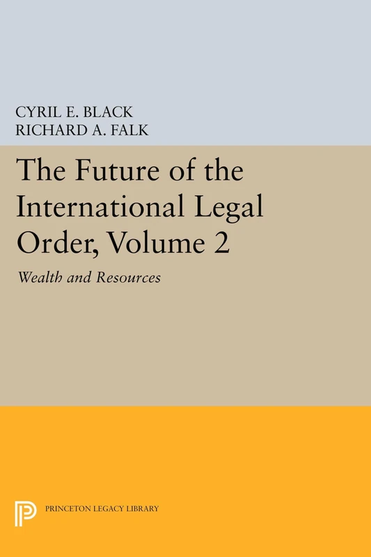 The Future of the International Legal Order, Vol 2 – Wealth and Resources: 1326 (Princeton Legacy Library)