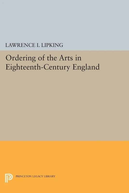 Ordering of the Arts in Eighteenth-Century England (Princeton Legacy Library): 1511