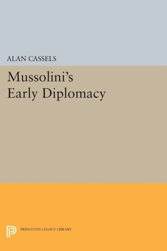 Mussolini's Early Diplomacy (Princeton Legacy Library): 1308