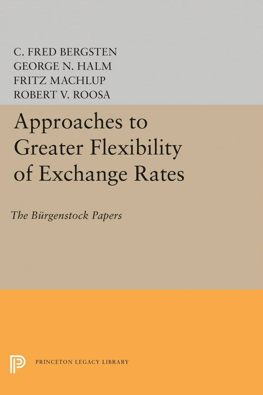 Approaches to Greater Flexibility of Exchange Rates: The Bürgenstock Papers (Princeton Legacy Library): 1441