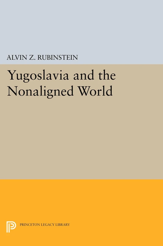 Yugoslavia and the Nonaligned World (Princeton Legacy Library): 1623