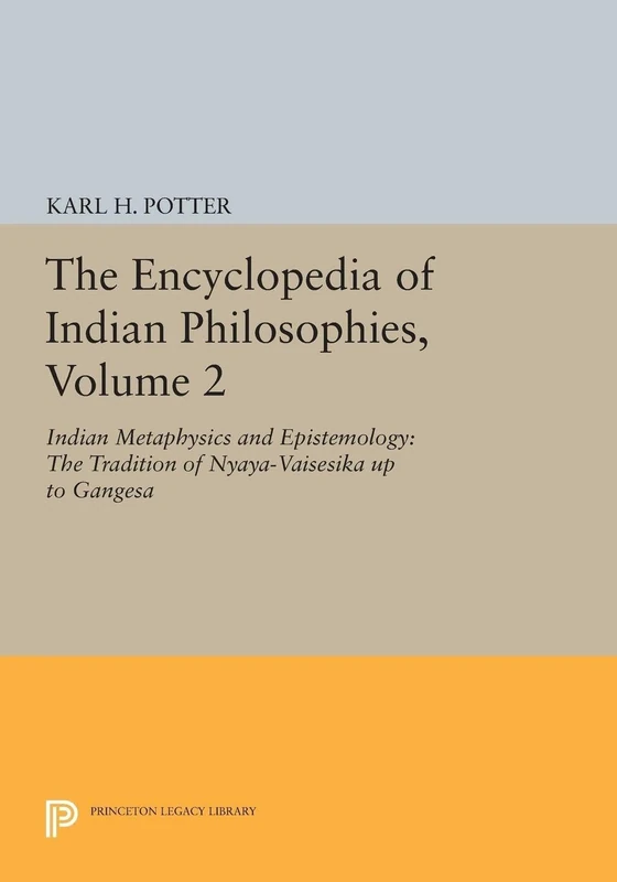 The Encyclopedia of Indian Philosophies, Volume 2: Indian Metaphysics and Epistemology: The Tradition of Nyaya–Vaisesika up to Gangesa: 1649 (Princeton Legacy Library)