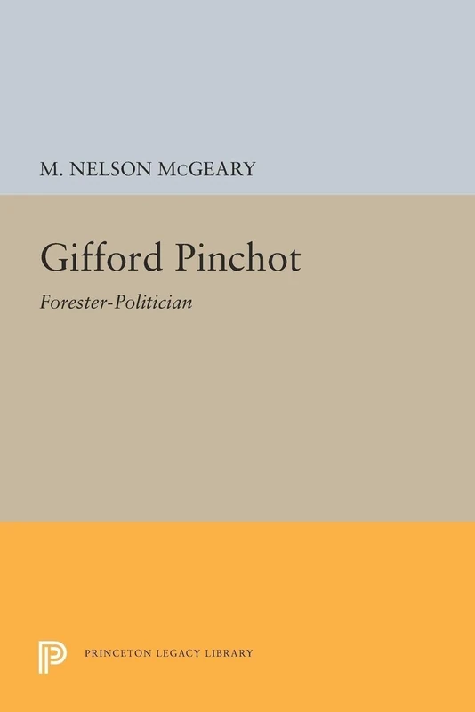 Gifford Pinchot: Forester-Politician (Princeton Legacy Library): 1328 - Image 1