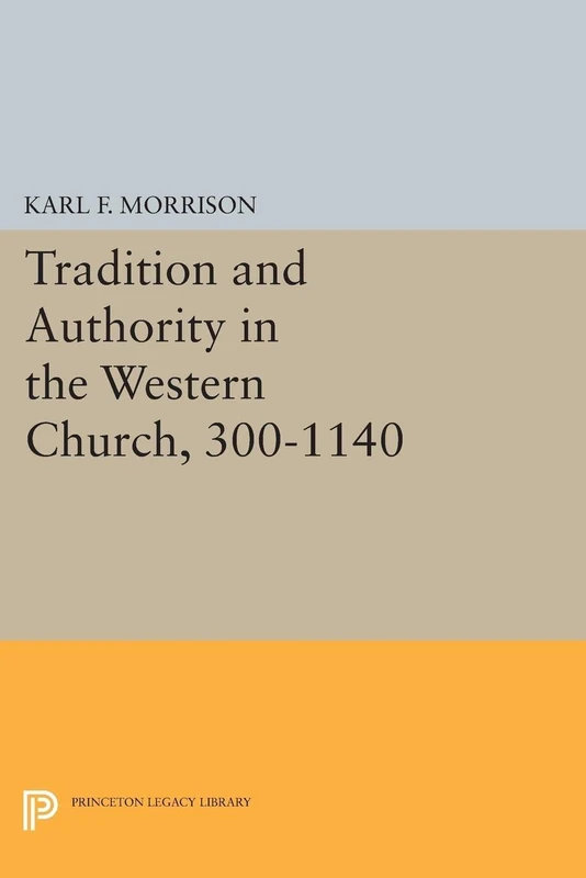 Tradition and Authority in the Western Church, 300-1140 (Princeton Legacy Library): 2402