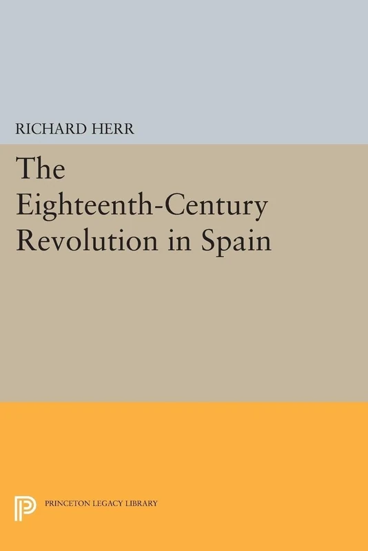 The Eighteenth-Century Revolution in Spain (Princeton Legacy Library): 1938