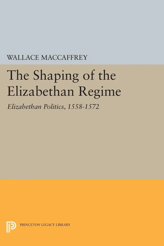 Shaping of the Elizabethan Regime (Princeton Legacy Library): 2076