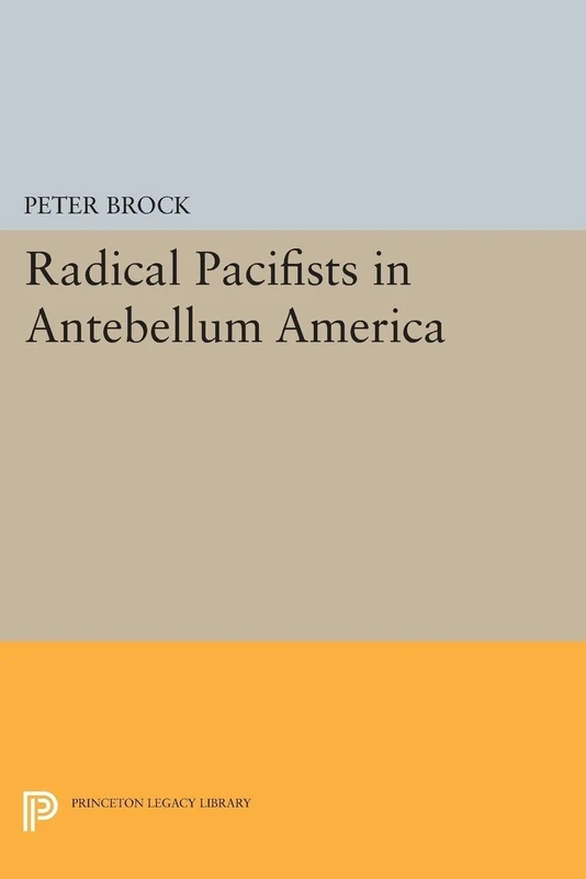 Radical Pacifists in Antebellum America (Princeton Legacy Library): 2328