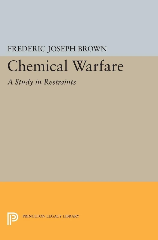 Chemical Warfare: A Study in Restraints (Princeton Legacy Library): 2119