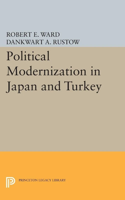 Political Modernization in Japan and Turkey (Princeton Legacy Library): 1892