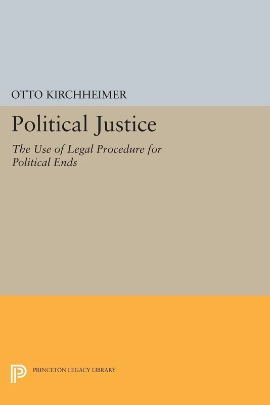 Political Justice: The Use of Legal Procedure for Political Ends (Princeton Legacy Library): 2303