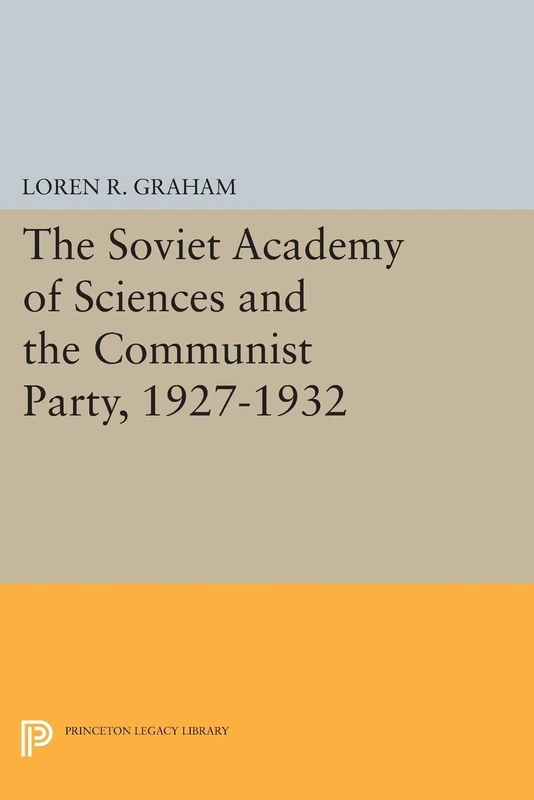 The Soviet Academy of Sciences and the Communist Party, 1927-1932 (Studies of the Harriman Institute, Columbia University)