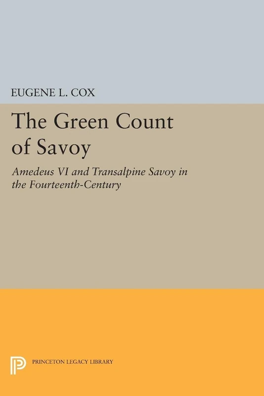 The Green Count of Savoy: Amedeus VI and Transalpine Savoy in the Fourteenth-Century (Princeton Legacy Library): 2359