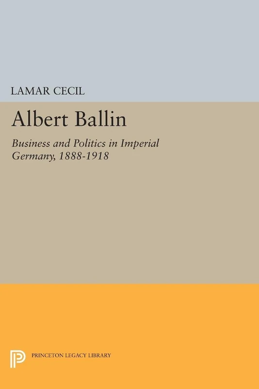 Albert Ballin: Business and Politics in Imperial Germany, 1888-1918 (Princeton Legacy Library): 2102 - Image 1