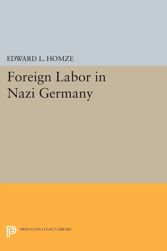Foreign Labor in Nazi Germany (Princeton Legacy Library): 2070