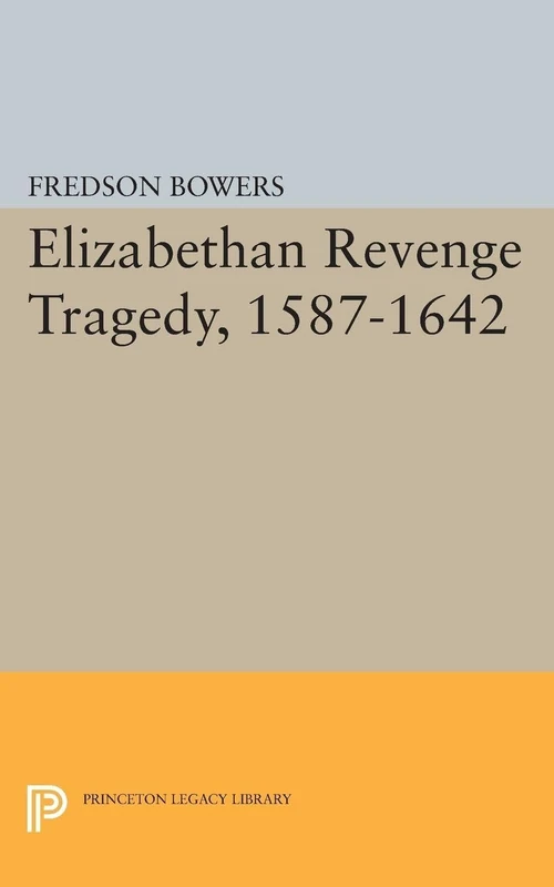 Elizabethan Revenge Tragedy, 1587-1642 (Princeton Legacy Library): 2183