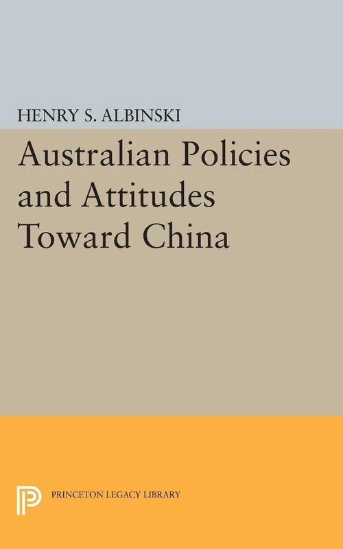 Australian Policies and Attitudes Toward China (Princeton Legacy Library): 2094