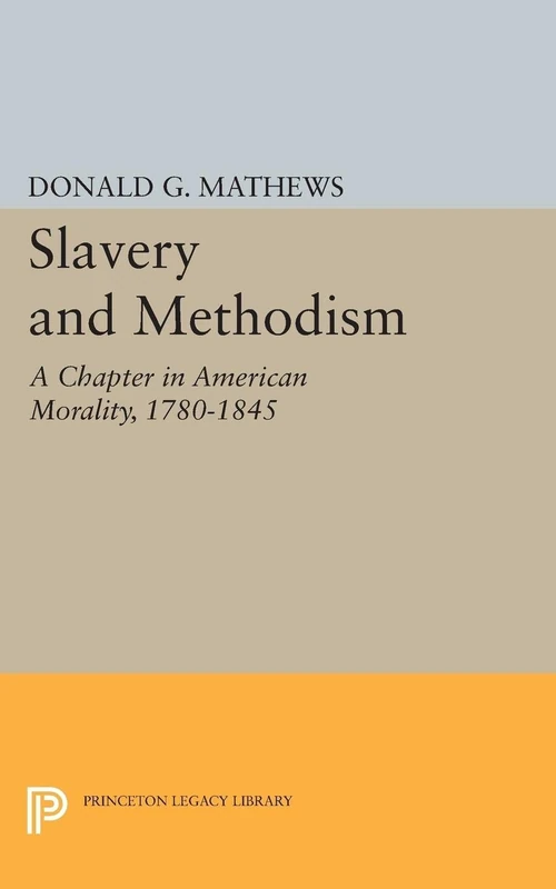 Slavery and Methodism: A Chapter in American Morality, 1780-1845 (Princeton Legacy Library): 2352