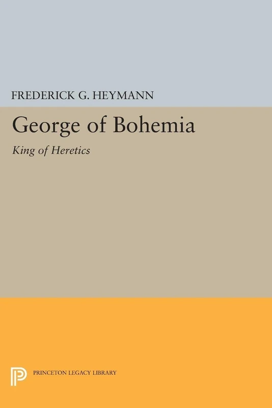 George of Bohemia: King of Heretics (Princeton Legacy Library): 2205 - Image 1