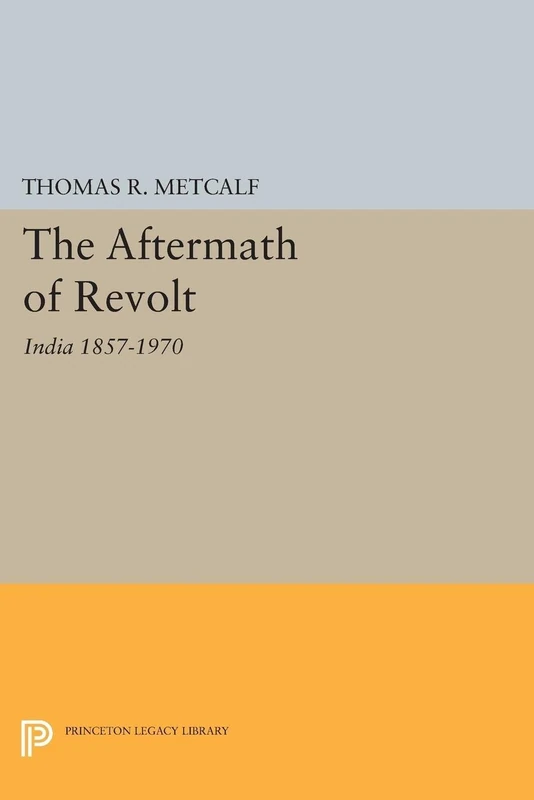 Aftermath of Revolt: India 1857-1970 (Princeton Legacy Library): 2104
