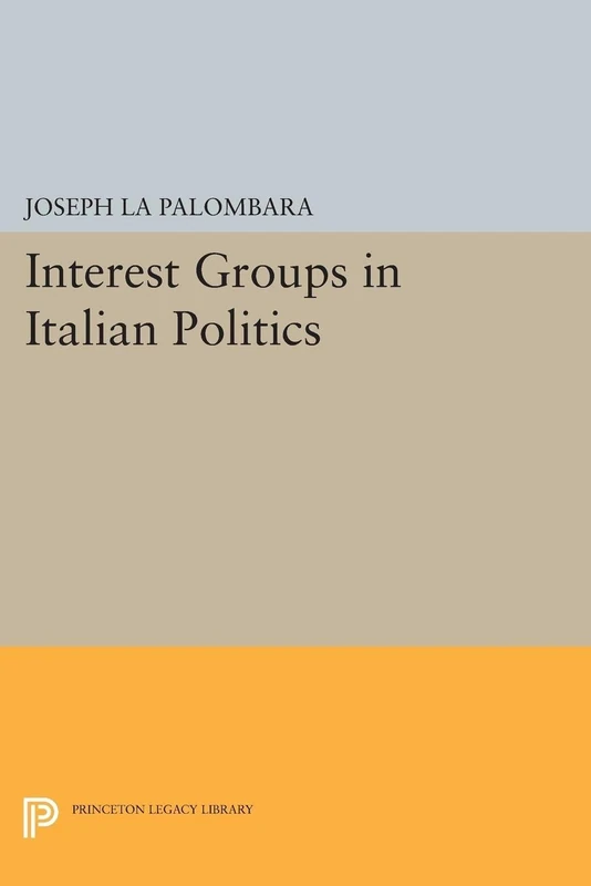 Interest Groups in Italian Politics (Princeton Legacy Library): 2223