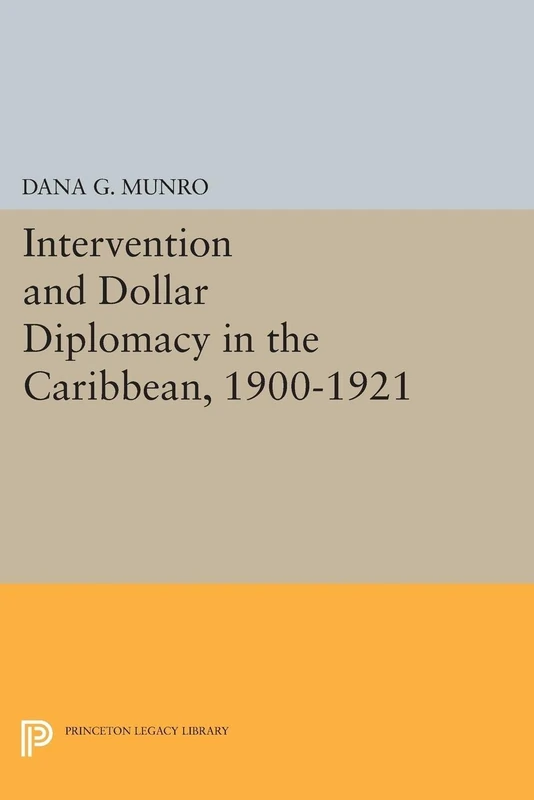 Intervention and Dollar Diplomacy in the Caribbean, 1900-1921 (Princeton Legacy Library): 2222