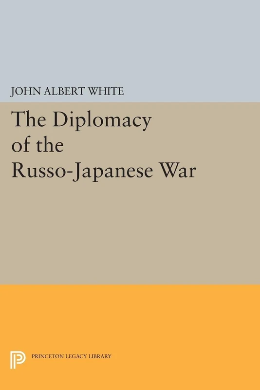The Diplomacy of the Russo-Japanese War (Princeton Legacy Library): 2165