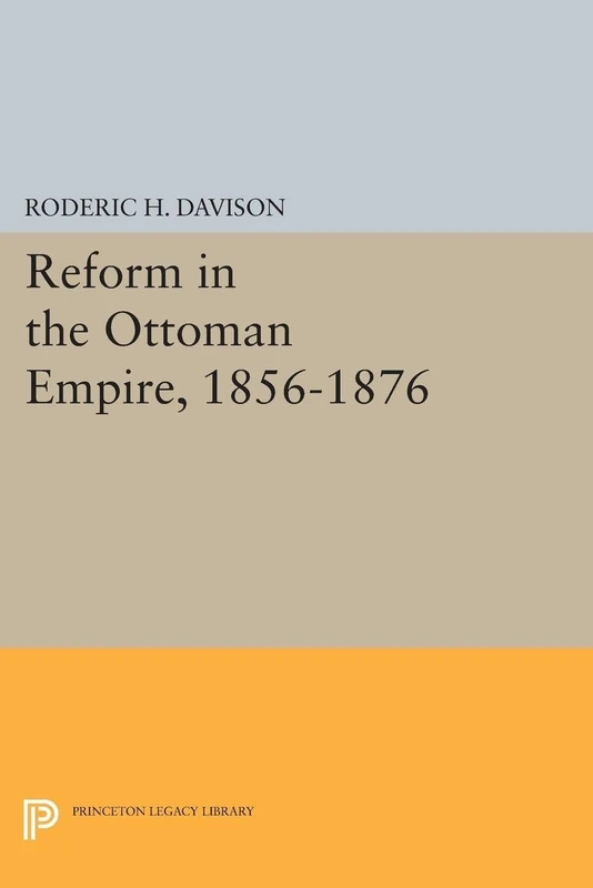 Reform in the Ottoman Empire, 1856-1876 (Princeton Legacy Library): 2325