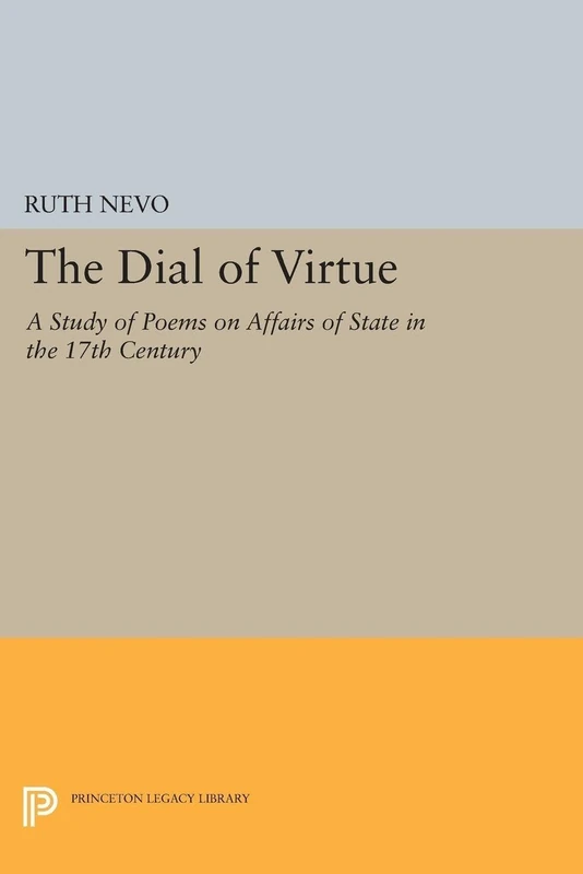 Dial of Virtue: A Study of Poems on Affairs of State in the 17th Century: 2169 (Princeton Legacy Library)