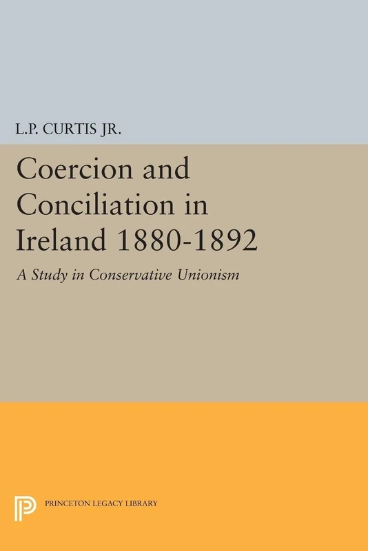 Coercion and Conciliation in Ireland 1880-1892: 2148 (Princeton Legacy Library)
