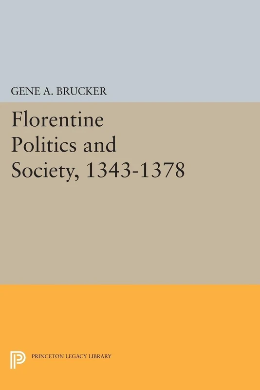 Florentine Politics and Society, 1343-1378 (Princeton Legacy Library): 2196