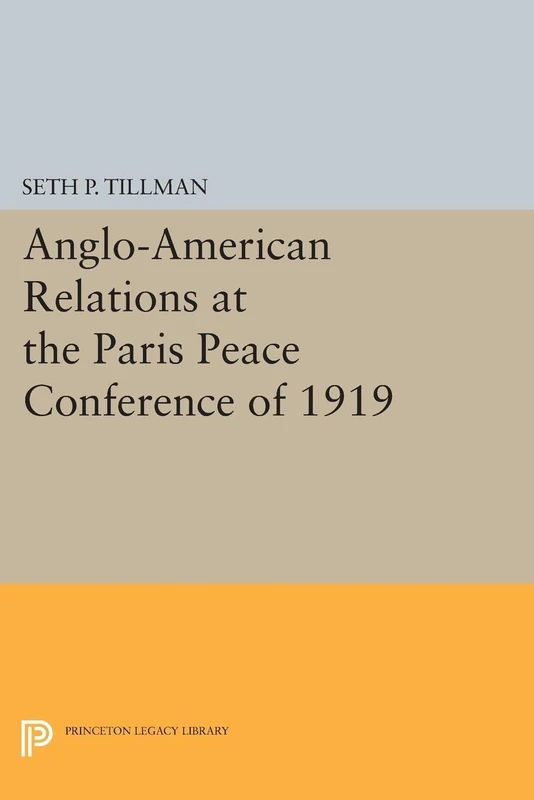 Anglo-American Relations at the Paris Peace Conference of 1919 (Princeton Legacy Library): 2112