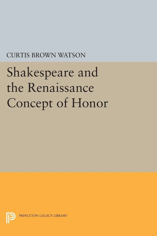 Shakespeare and the Renaissance Concept of Honor (Princeton Legacy Library): 2358