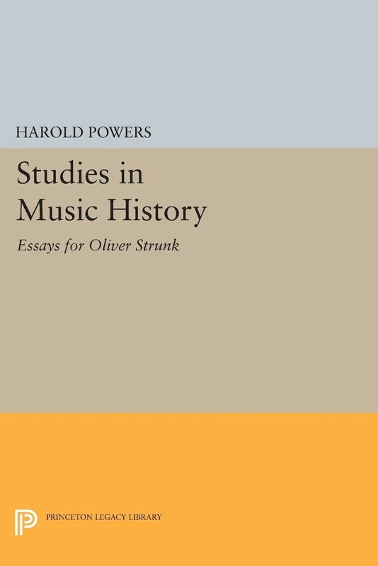 Studies in Music History – Essays for Oliver Strunk: 2376 (Princeton Legacy Library)