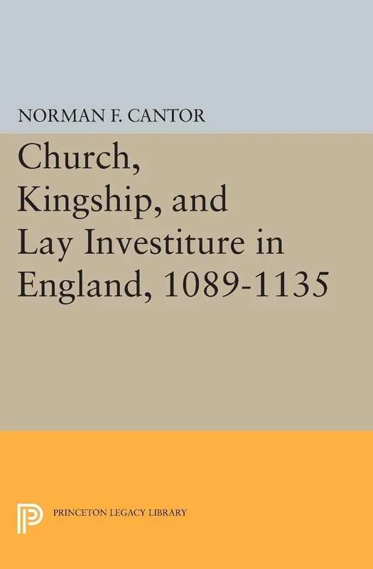 Church, Kingship, and Lay Investiture in England, 1089-1135 (Princeton Legacy Library): 2150