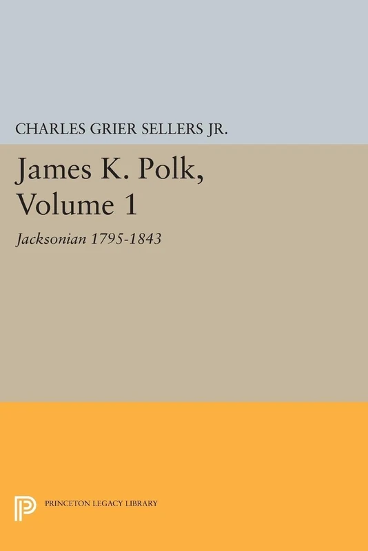James K. Polk, Vol 1. Jacksonian (Princeton Legacy Library): 2226