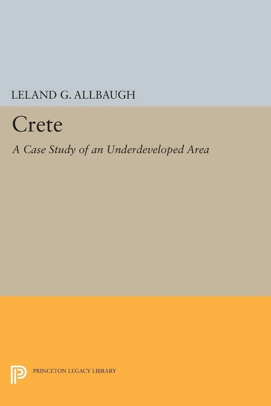 Crete (Princeton Legacy Library): A Case Study of an Underdeveloped Area (Princeton Legacy Library): 2147