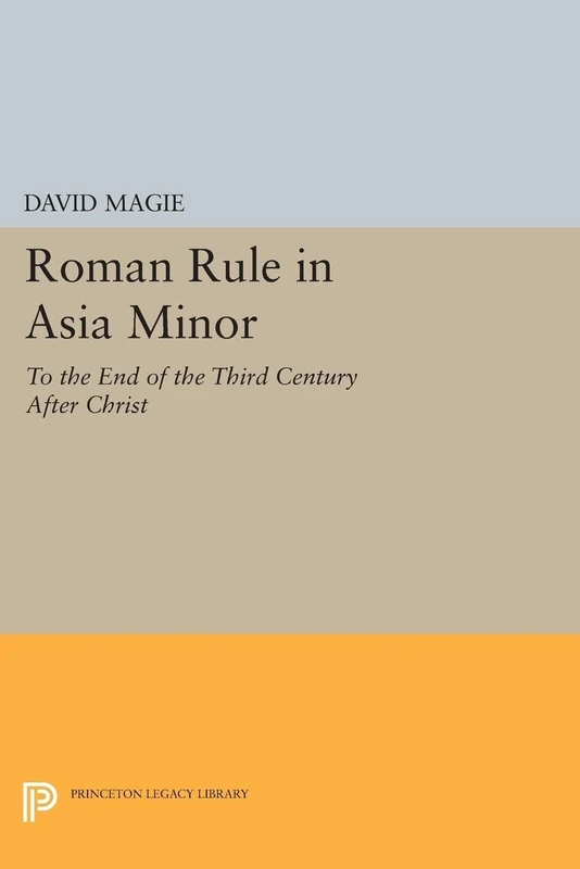 Roman Rule in Asia Minor (Princeton Legacy Library): To the End of the Third Century After Christ: 2345