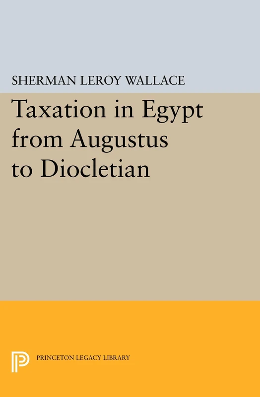 Taxation in Egypt from Augustus to Diocletian (Princeton Legacy Library): 2382