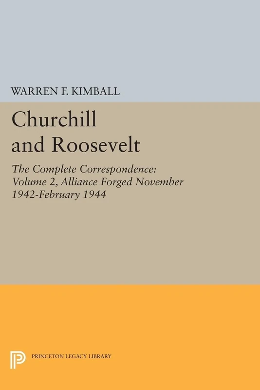Churchill and Roosevelt, Volume 2: The Complete Correspondence (Princeton Legacy Library): The Complete Correspondence - Three Volumes: 2035