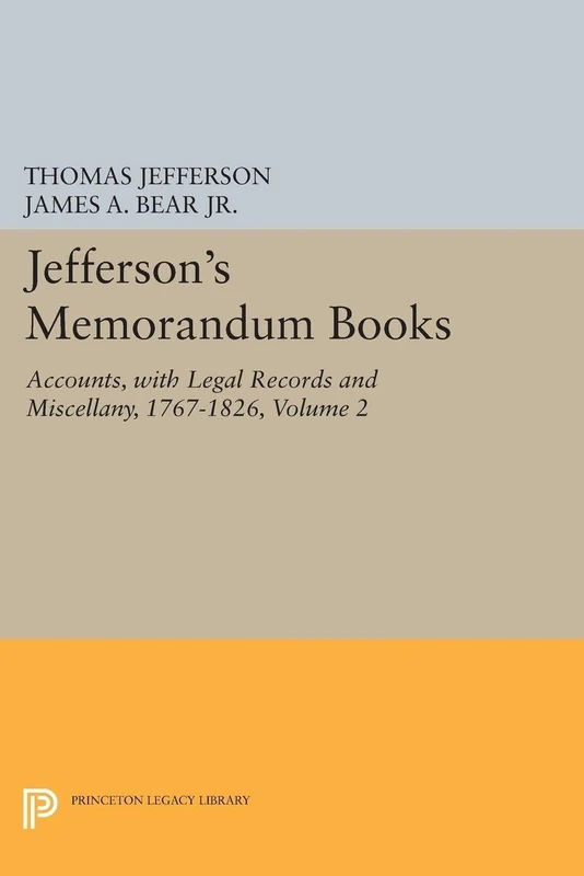 Jefferson`s Memorandum Books, Volume 2 – Accounts, with Legal Records and Miscellany, 1767–1826 (Princeton Legacy Library)
