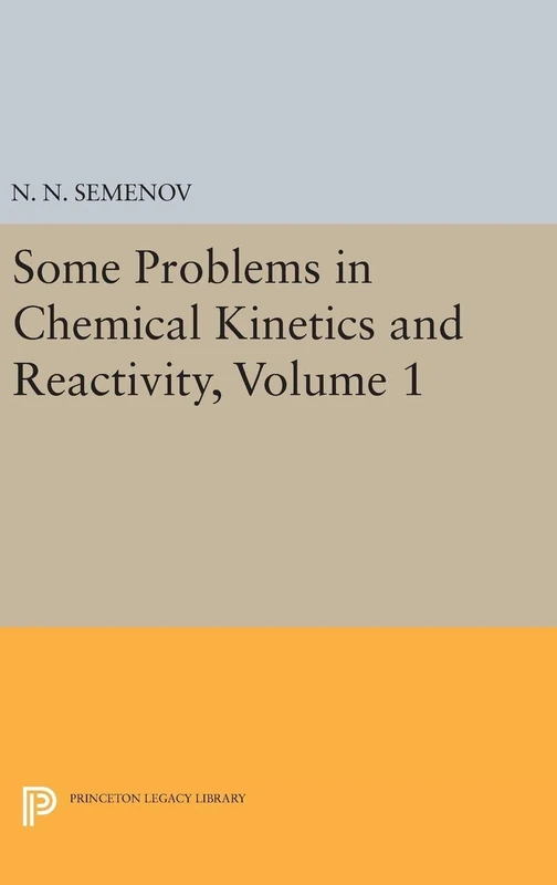 Some Problems in Chemical Kinetics and Reactivity, Volume 1: 5078 (Princeton Legacy Library)