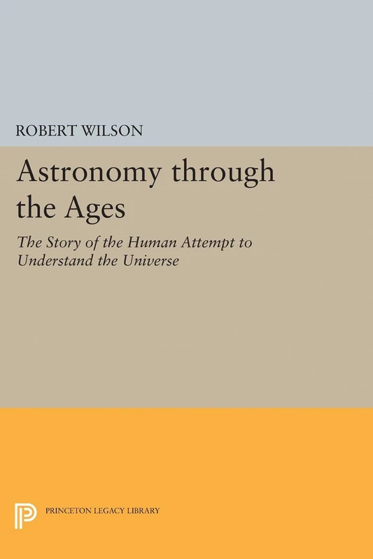 Astronomy through the Ages – The Story of the Human Attempt to Understand the Universe: 5215 (Princeton Legacy Library)
