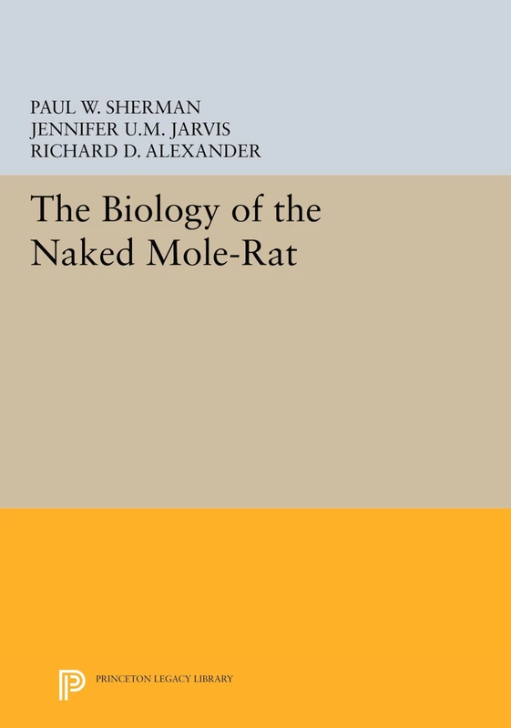 The Biology of the Naked Mole–Rat: 54 (Monographs in Behavior and Ecology)