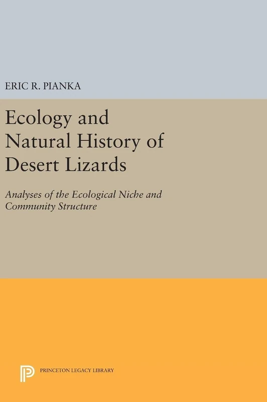 Ecology and Natural History of Desert Lizards – Analyses of the Ecological Niche and Community Structure: 5153 (Princeton Legacy Library)