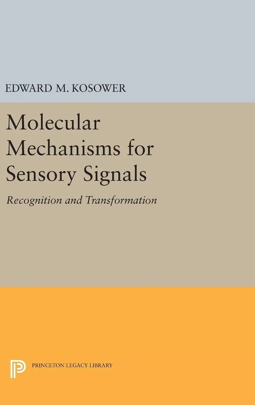Molecular Mechanisms for Sensory Signals – Recognition and Transformation: 5022 (Princeton Legacy Library)