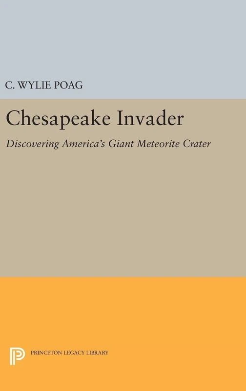 Chesapeake Invader – Discovering America`s Giant Meteorite Crater: 5150 (Princeton Legacy Library)