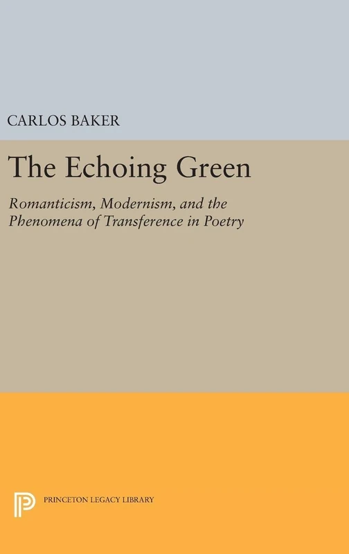 The Echoing Green – Romantic, Modernism, and the Phenomena of Transference in Poetry: 5146 (Princeton Legacy Library)