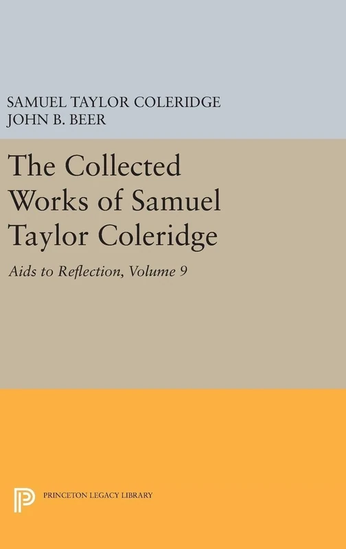 The Collected Works of Samuel Taylor Coleridge, Volume 9: Aids to Reflection (Princeton Legacy Library, 4865)