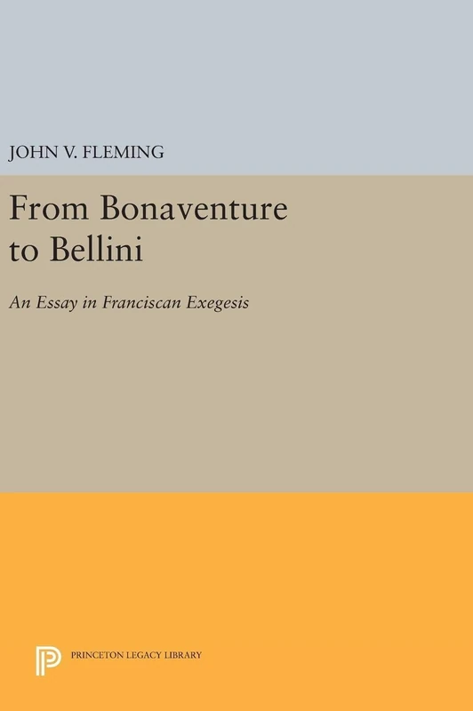 From Bonaventure to Bellini: An Essay in Franciscan Exegesis (Princeton Essays on the Arts)
