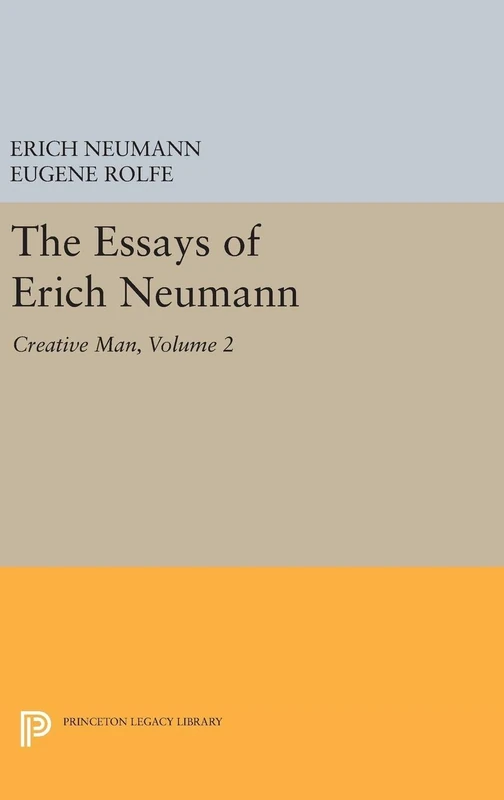 The Essays of Erich Neumann, Volume 2 – Creative Man: Five Essays (Bollingen Series)